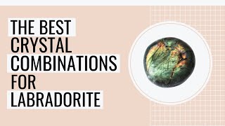 The Best Crystal Combinations For Labradorite [upl. by Anilos]