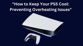 How to Keep Your PS5 Cool  Fix Overheating Issues On PS5 [upl. by Nylyak]