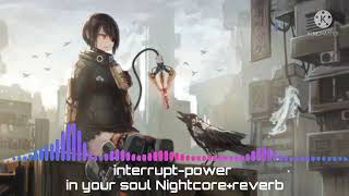 interruptpower in your soul Nightcorereverb [upl. by Aneba144]