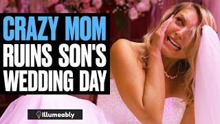 CRAZY Mom RUINS Sons WEDDING DAY  Illumeably [upl. by Htidra285]