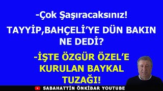 Çok ŞaşıracaksınızTAYYİP DÜN BAHÇELİYE BAKIN NE DEDİİŞTE ÖZGÜR ÖZELE KURULAN BAYKAL TUZAĞI [upl. by Valerye118]