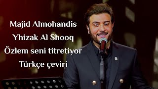 Majid Almohandis  Yhizak Al Shooq Özlem seni titretiyor Türkçe çeviri Arapça şarkı [upl. by Liana]