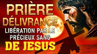 Prière de DÉLIVRANCE par le PRÉCIEUX SANG de JÉSUS 🙌 Guérison et Délivrance [upl. by Nisbet]