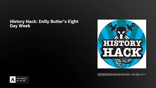 History Hack Dolly Butlers Eight Day Week [upl. by Annaitat]