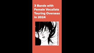 3 Japanese Bands with Female Vocalists Touring Overseas in 2024 [upl. by Reifel886]