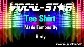 Birdy  Tee Shirt Karaoke Version with Lyrics HD VocalStar Karaoke [upl. by Cailly]