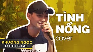 TÌNH NỒNG cover  Khương Ngọc [upl. by Nednyl]