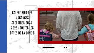 Calendrier des vacances scolaires 20242025  toutes les dates de la zone B [upl. by Elylrac151]