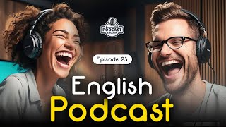 Powerful Podcasts for English Fluency  English Conversation  Episode 23 [upl. by Reynold]