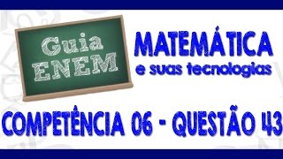 GUIA ENEM  Matemática  Comp 6  Q43 Atividades [upl. by Enomys]