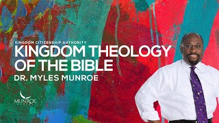 Dr Myles Munroes Guide To Kingdom Theology In The Bible  MunroeGlobalcom [upl. by Askari]