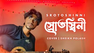 Srotoshinni  Encore  Cover  Sheikh Polash [upl. by Aneehsat]