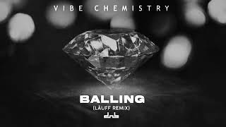 Vibe Chemistry  Balling LÄUFF Remix [upl. by Eillas]