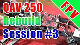 QAV 250 Rebuild Session 3 [upl. by Conard]