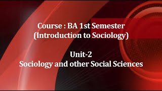 Course Introduction to Sociology BA 1st Sem Unit2 Sociology and other Social Sciences [upl. by Publius]