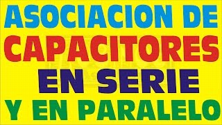 ASOCIACIÓN DE CAPACITORES EN SERIE Y PARALELO [upl. by Arela304]