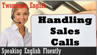 Handling Sales Calls  Speaking English Fluently [upl. by Chemush]