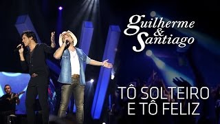 Guilherme amp Santiago  To Solteiro e Tô Feliz   DVD Até o Fim Clipe Oficial [upl. by Hendel540]