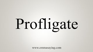 How To Say Profligate [upl. by Ario]