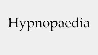 How to Pronounce Hypnopaedia [upl. by Nwahsir]