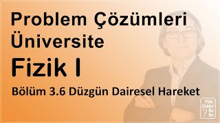 Üniversite Fizik I  Bölüm 36 Problem Çözümleri Düzgün Dairesel Hareket [upl. by Noivert]