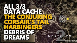 All Data Cache Debris of Dreams Destiny 2 Conjuring Corsairs Tail Harbingers [upl. by Leihcey]