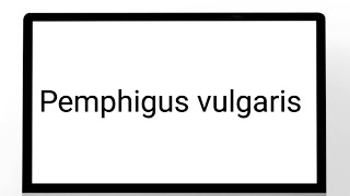 Pemphigus vulgaris [upl. by Hterag]