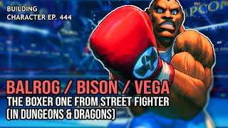 How to Play BalrogMBisonVega the Boxer in Dungeons amp Dragons Street Fighter Build for DampD 5e [upl. by Analla98]