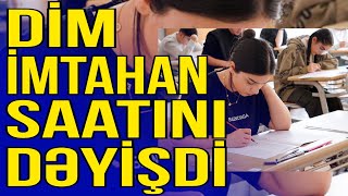 DİM imtahan saatını dəyişdi SƏBƏB Azedu [upl. by Ludovick129]