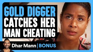 GOLD DIGGER Catches Her Man CHEATING  Dhar Mann Bonus [upl. by Abbot960]