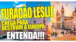 FURACÃO LESLIE CHEGA PARA DESTRUIR A EUROPA ENTENDA [upl. by Inger]