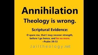 Annihilation theology is wrongsee Ps 3913 Only HyperCalvinist Universal Salvation theology works [upl. by Aelat365]