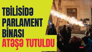 TƏCİLİ Tbilisidə parlament binası ATƏŞƏ tutuldu Etirazçılarla TOQQUŞMA  LAF TV [upl. by Annahoj]