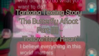 Tankana Texting Story  The Butterfly Afloat Pt 5  quotFollow Your Heartquot [upl. by Earla]