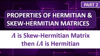 PROPERTIES OF HERMITIAN AND SKEW HERMITIAN MATRICES  PART 2 [upl. by Atinuaj]