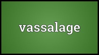 Vassalage Meaning [upl. by Lunseth]