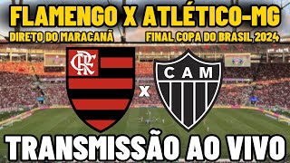 FLAMENGO X ATLÉTICOMG TRANSMISSÃO AO VIVO DIRETO DO MARACANÃ  FINAL COPA DO BRASIL 2024 [upl. by Cataldo]