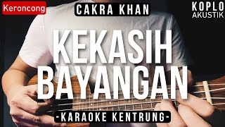 Kekasih Bayangan  Cakra Khan KARAOKE KENTRUNG [upl. by Ednutabab]