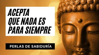 Tomar Conciencia de la Falta de Permanencia  Perlas de Sabiduría Milenaria  Budismo y Mindfulness [upl. by Nylrats]