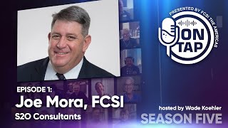 ON TAP Presented by FCSI The Americas  S51 – Joe Mora [upl. by Ahsiki]