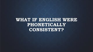 What If English Were Phonetically Consistent [upl. by Allecram697]