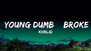 1 Hour  Khalid  Young Dumb amp Broke Lyrics  Lyrical Harmony [upl. by Aiksas818]