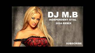 DJ MB  INDEPENDENT GYAL 2024 REMIX [upl. by Idyh]