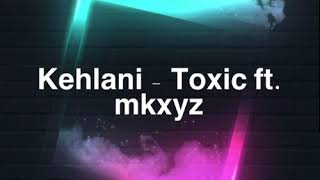 Kehlani  Toxic ft  Mkxyz [upl. by Oad]