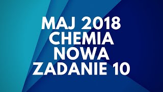 Matura Chemia  Maj 2018  Nowa podstawa  Zadanie 10 [upl. by Berard367]