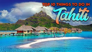 Top 10 Things To Do in Tahiti [upl. by Air]