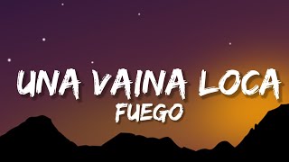 Fuego  Una Vaina Loca LetraLyrics [upl. by Okuy]