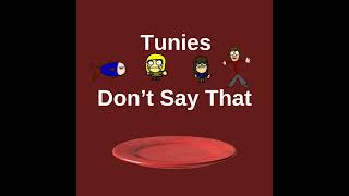 Tunies  Dont Say That [upl. by Shanley219]