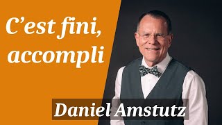 Cest fini accompli  Daniel Amstutz guérison divine [upl. by Camilla]