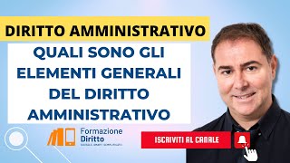 DIRITTO AMMINISTRATIVO  QUALI SONO GLI ELEMENTI GENERALI DEL DIRITTO AMMINISTRATIVO [upl. by Anbul494]